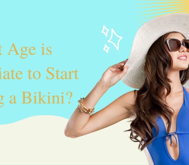 What Age is Appropriate to Start Wearing a Bikini? An Expert Opinion