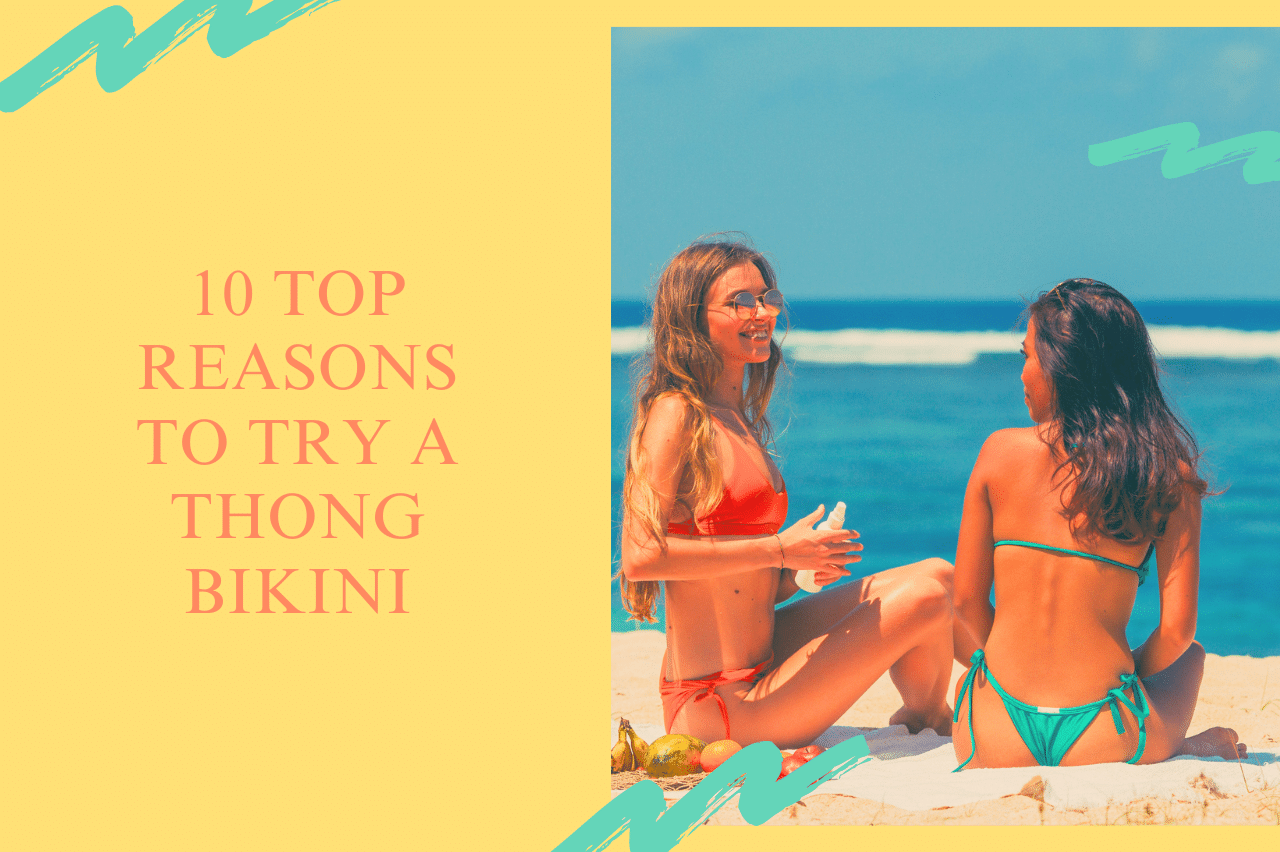 10 Top Reasons to Try a Thong Bikini